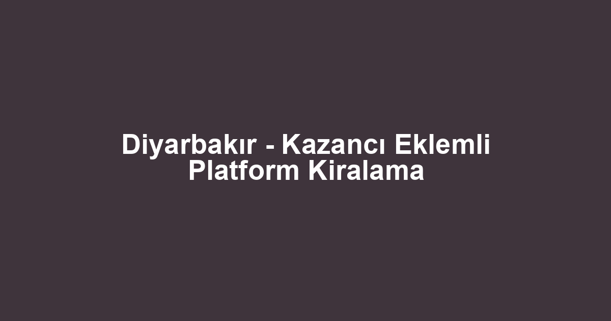 Diyarbakır - Kazancı Eklemli Platform Kiralama