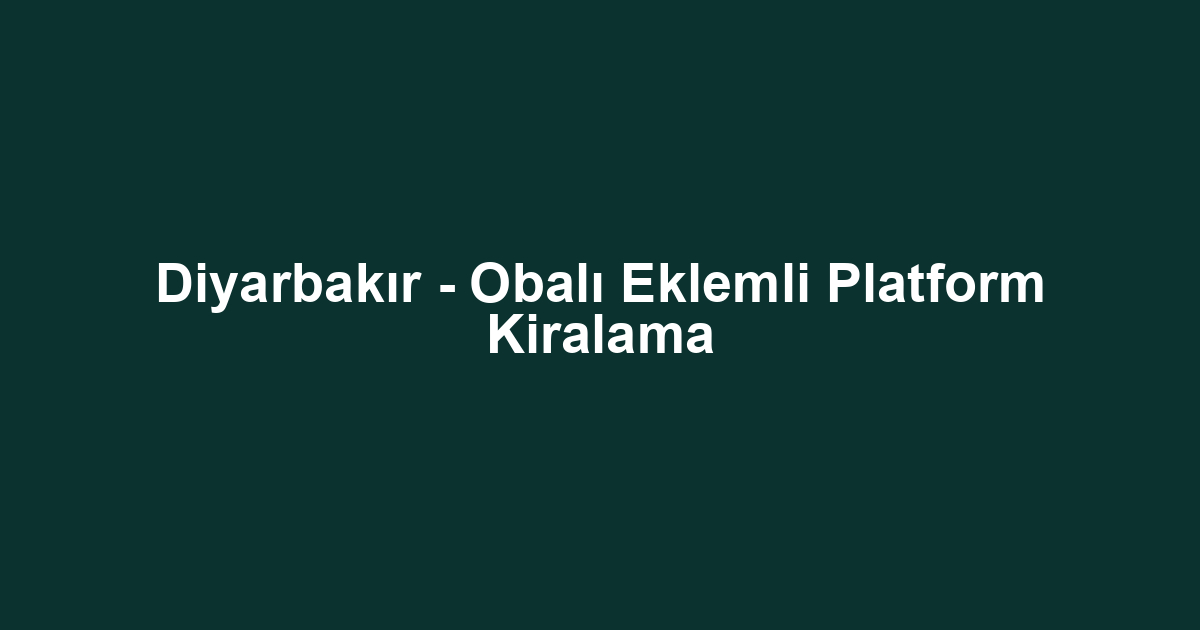 Diyarbakır - Obalı Eklemli Platform Kiralama