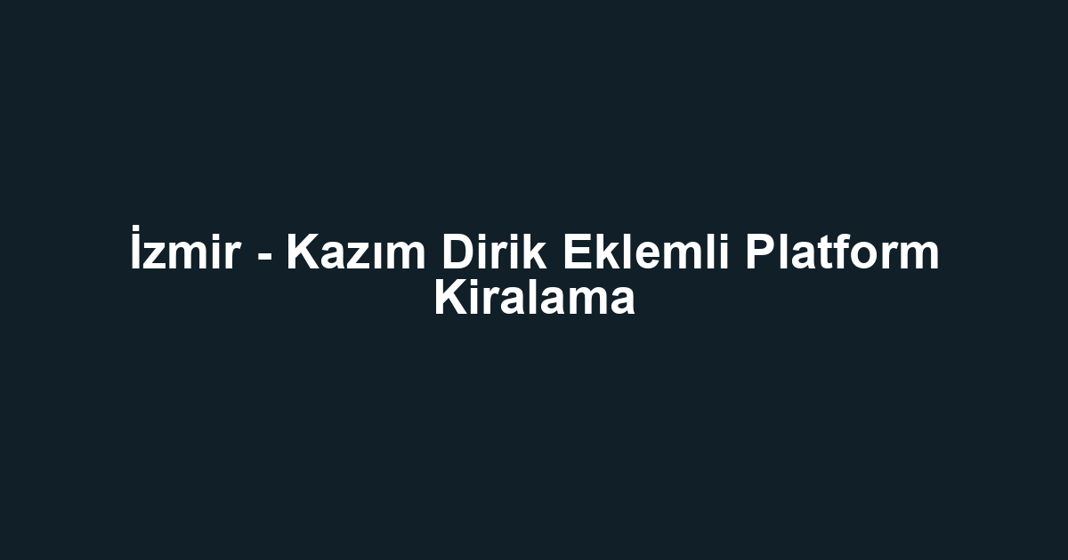 İzmir - Kazım Dirik Eklemli Platform Kiralama
