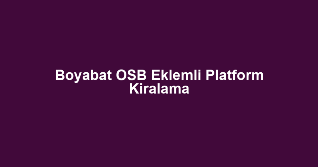 Boyabat OSB Eklemli Platform Kiralama