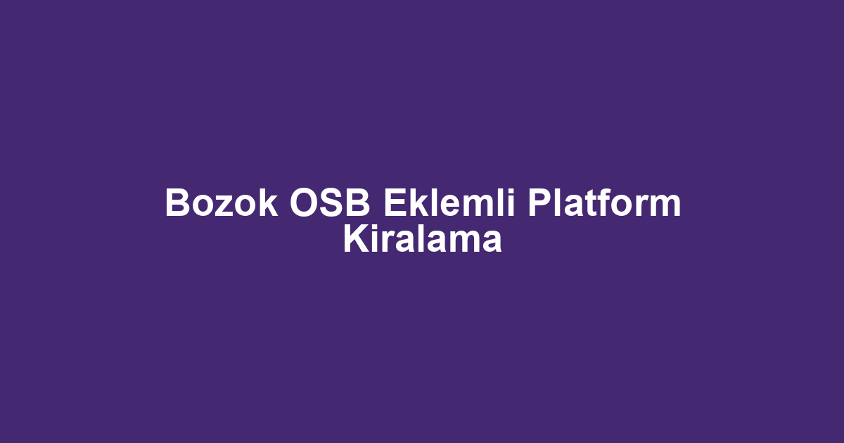 Bozok OSB Eklemli Platform Kiralama