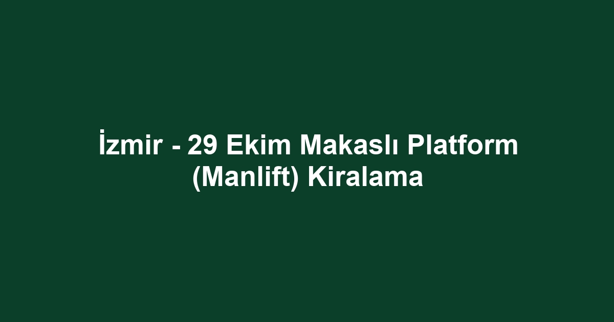 İzmir - 29 Ekim Makaslı Platform (Manlift) Kiralama