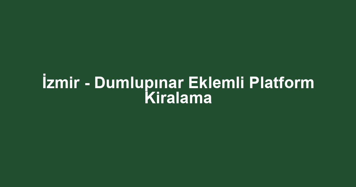 İzmir - Dumlupınar Eklemli Platform Kiralama