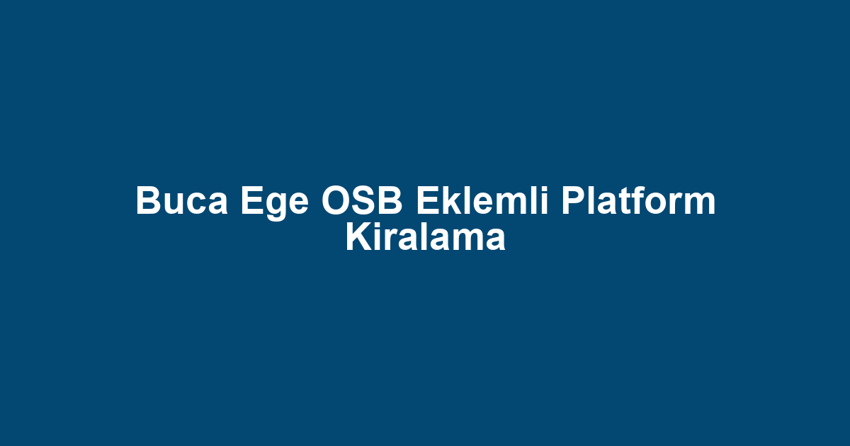 Buca Ege OSB Eklemli Platform Kiralama