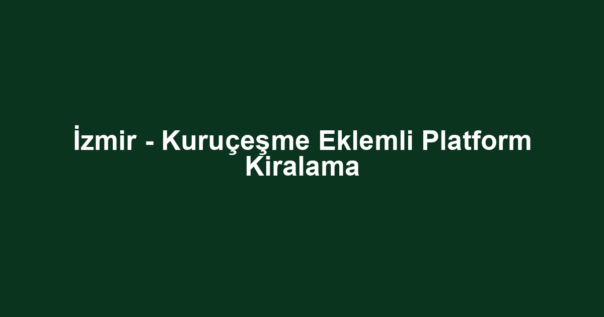 İzmir - Kuruçeşme Eklemli Platform Kiralama