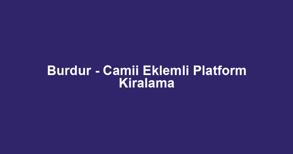 Burdur - Camii Eklemli Platform Kiralama