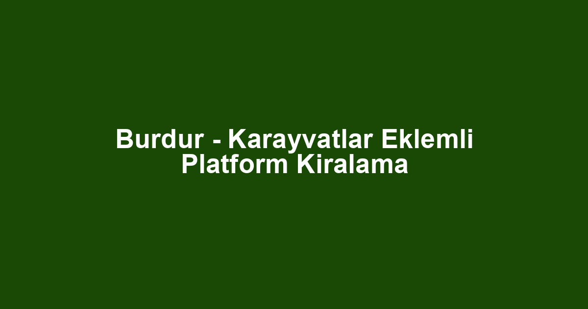 Burdur - Karayvatlar Eklemli Platform Kiralama