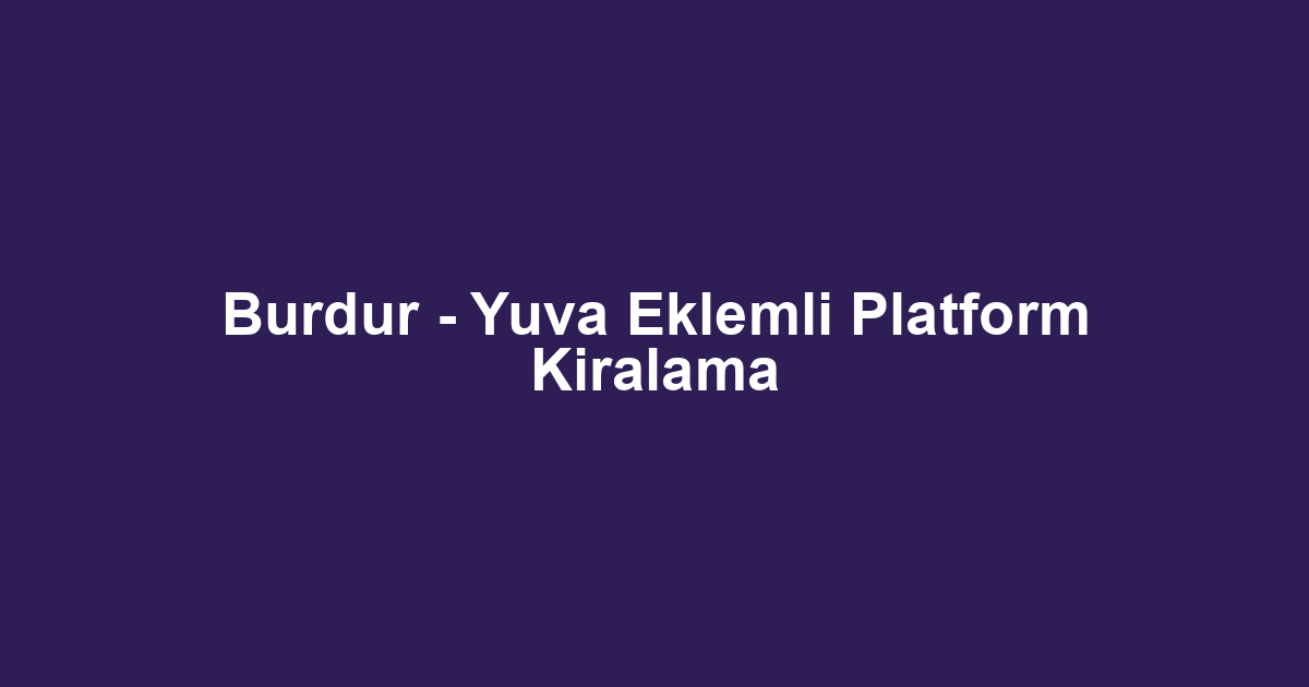 Burdur - Yuva Eklemli Platform Kiralama