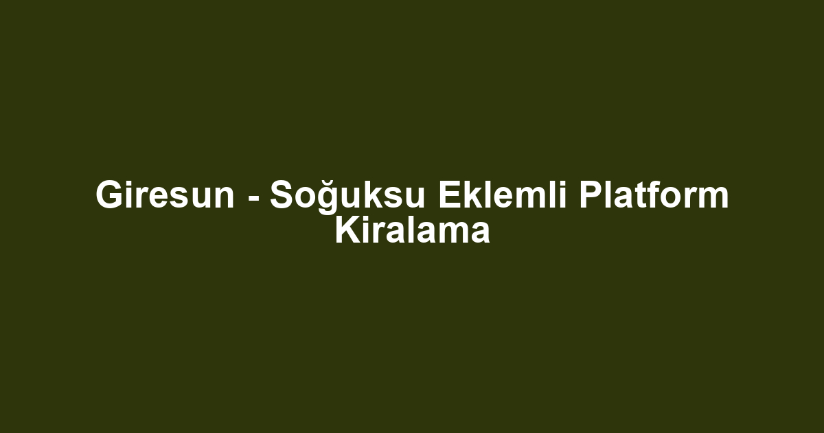 Giresun - Soğuksu Eklemli Platform Kiralama