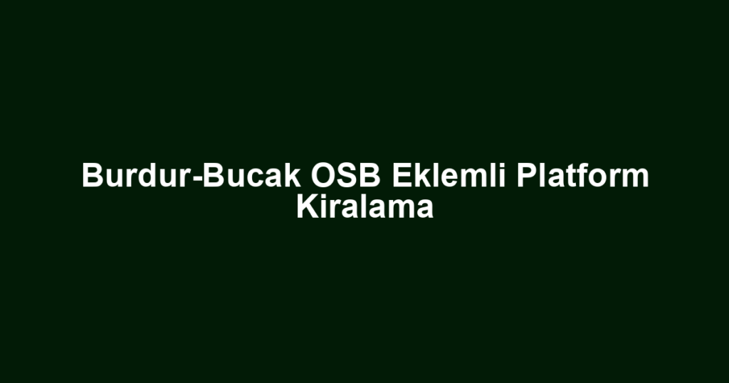 Burdur-Bucak OSB Eklemli Platform Kiralama