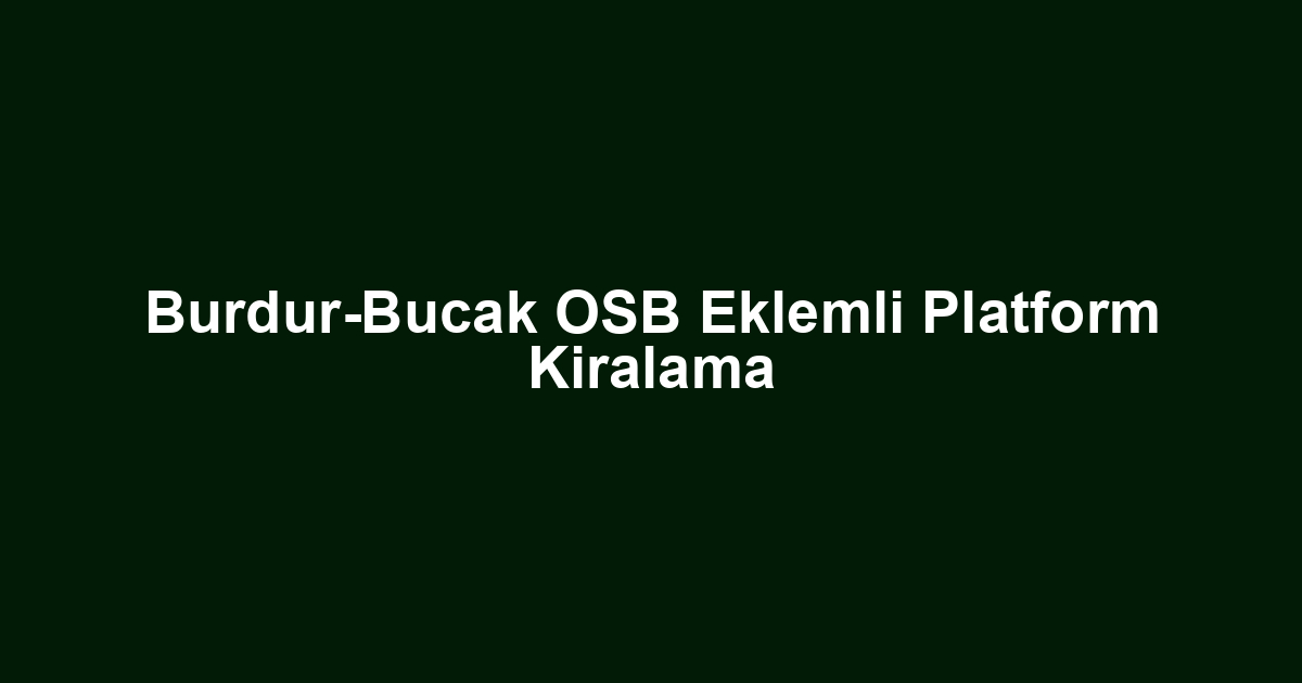 Burdur-Bucak OSB Eklemli Platform Kiralama