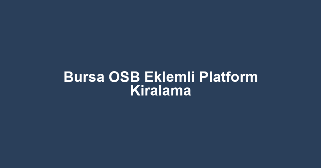 Bursa OSB Eklemli Platform Kiralama