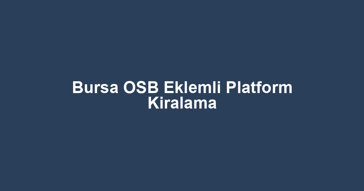 Bursa OSB Eklemli Platform Kiralama