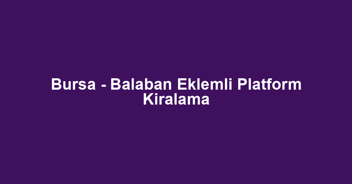 Bursa - Balaban Eklemli Platform Kiralama