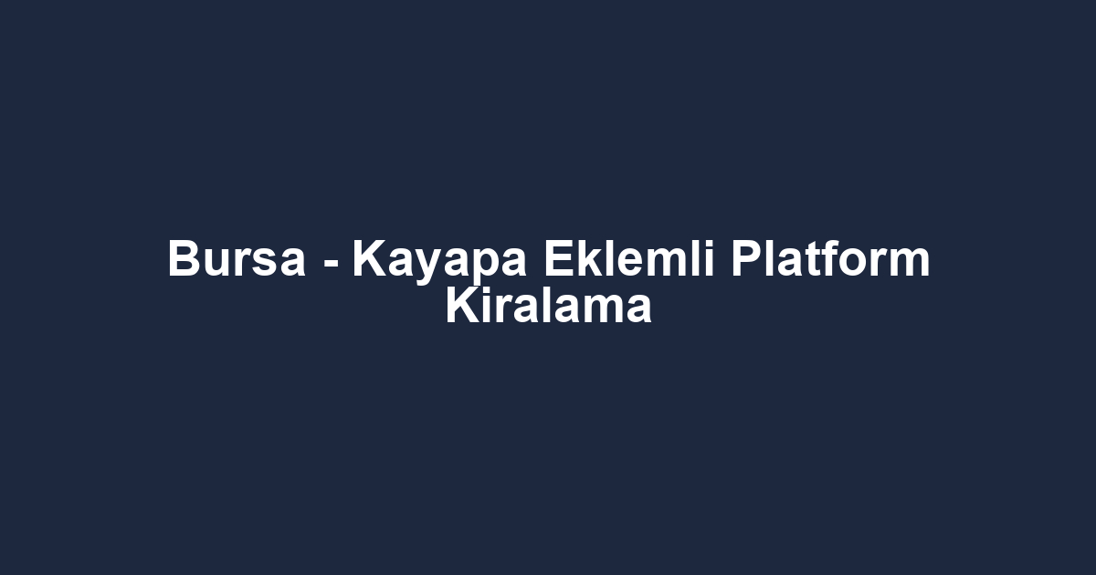 Bursa - Kayapa Eklemli Platform Kiralama
