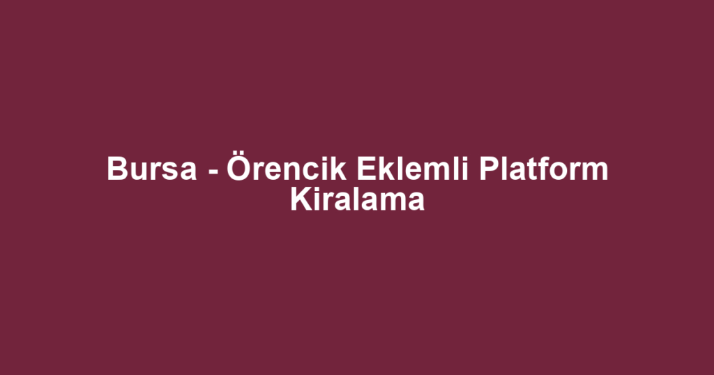 Bursa - Örencik Eklemli Platform Kiralama