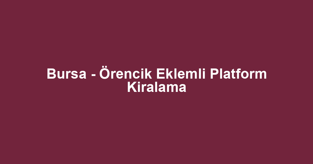 Bursa - Örencik Eklemli Platform Kiralama