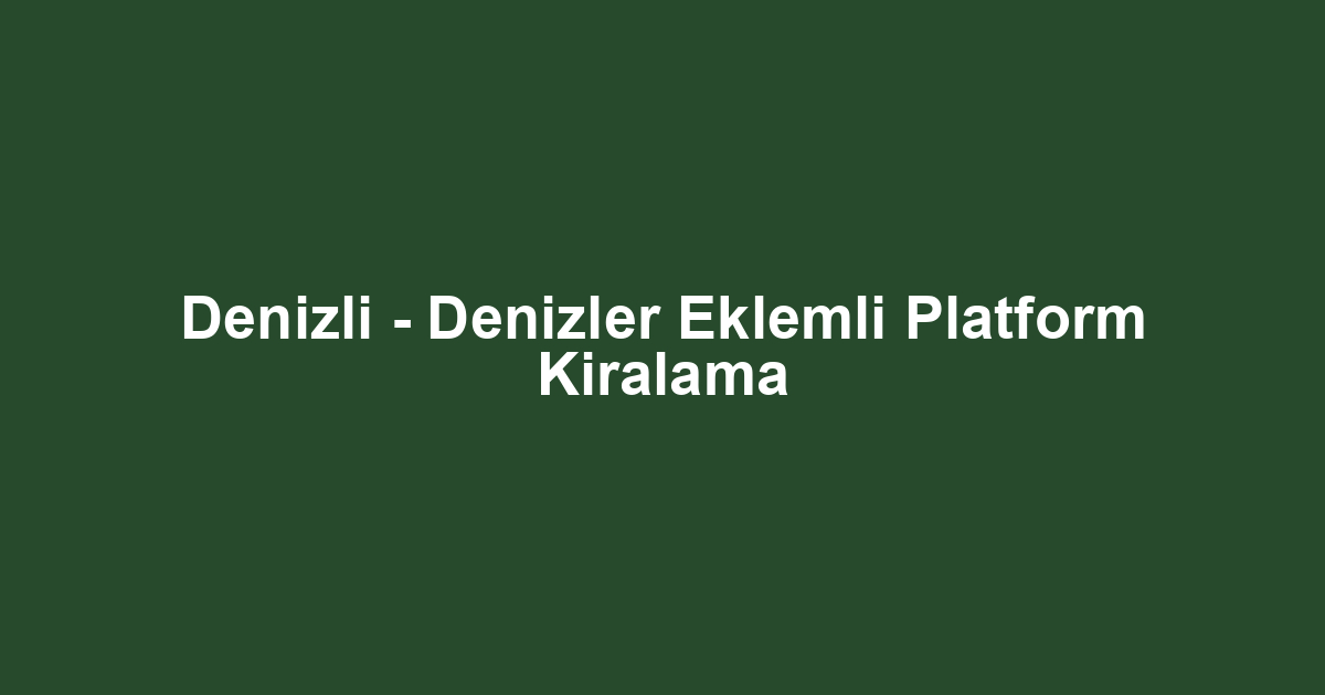Denizli - Denizler Eklemli Platform Kiralama