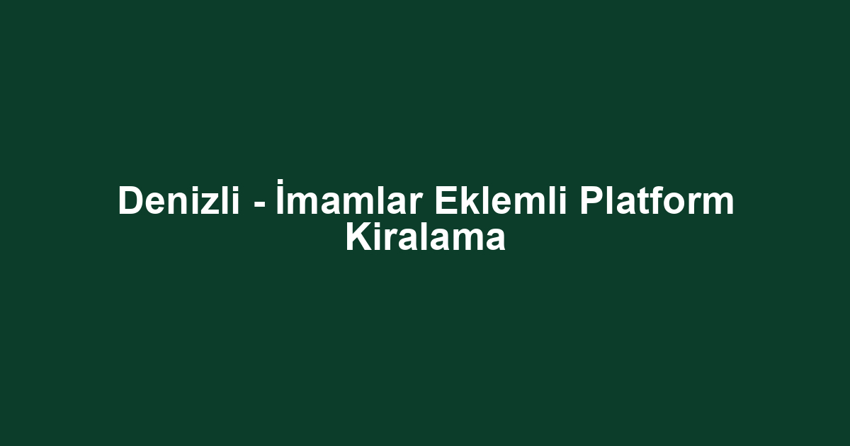 Denizli - İmamlar Eklemli Platform Kiralama