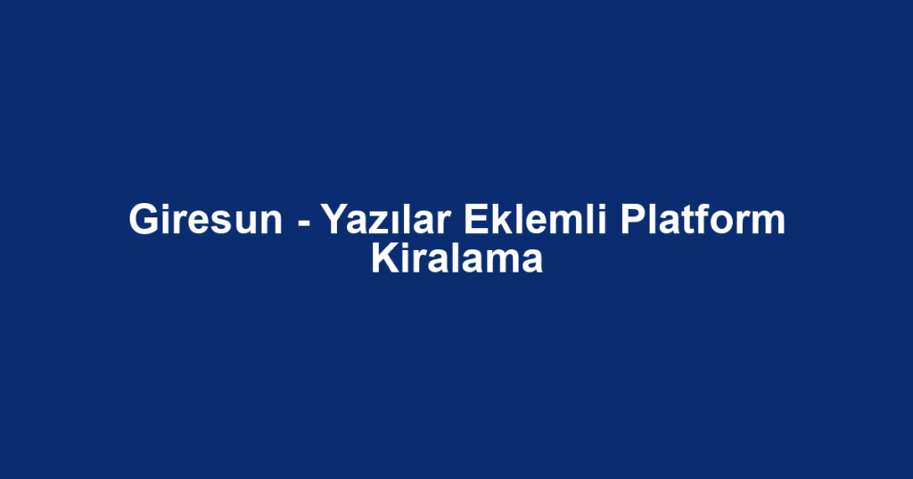Giresun - Yazılar Eklemli Platform Kiralama