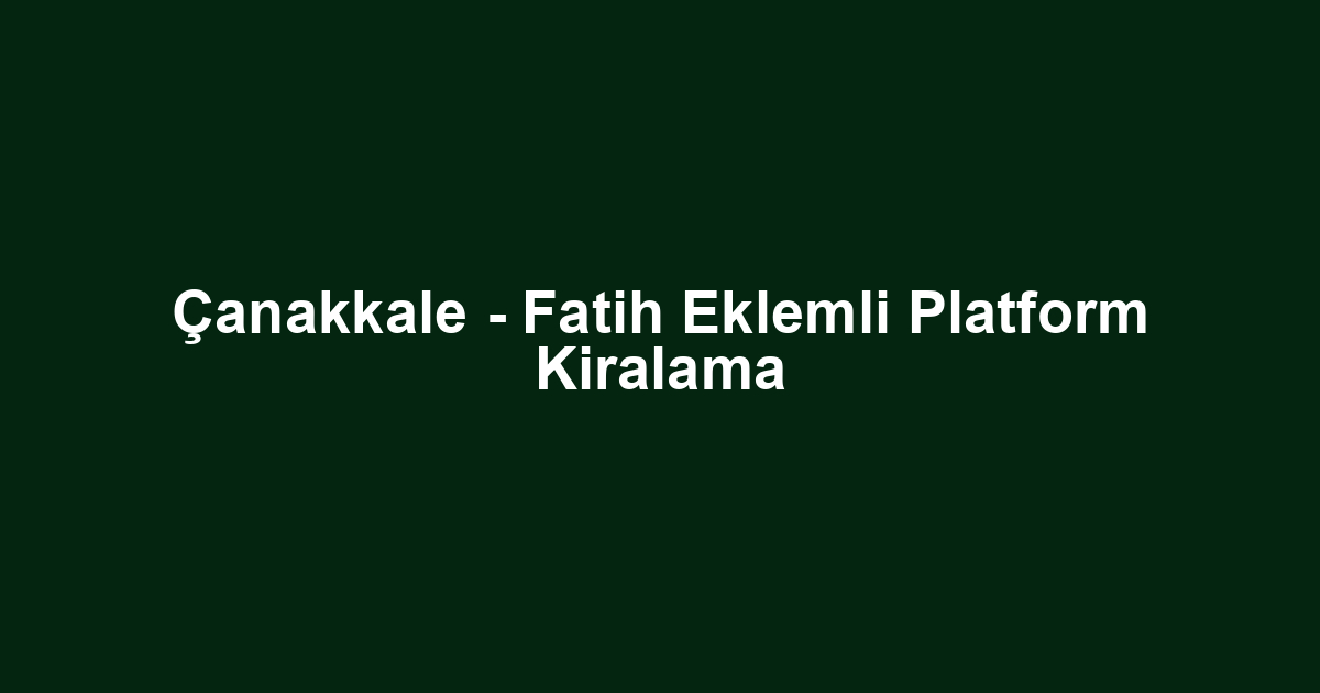 Çanakkale - Fatih Eklemli Platform Kiralama