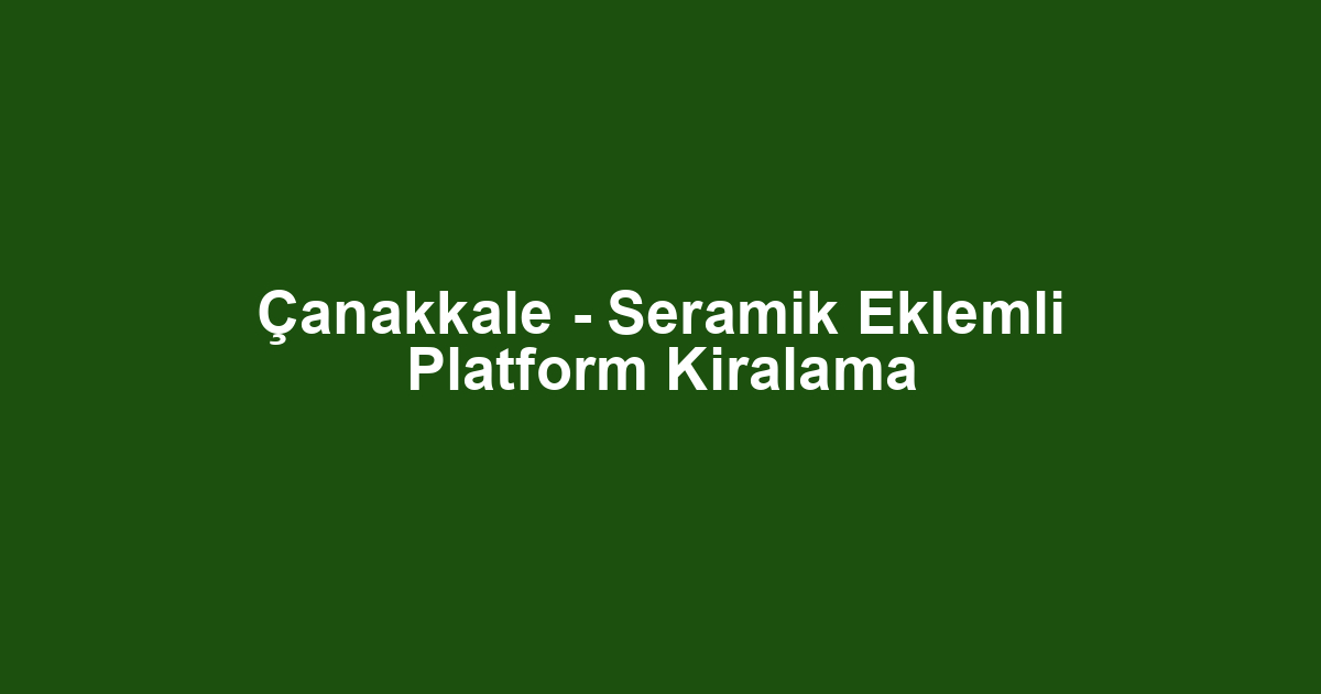 Çanakkale - Seramik Eklemli Platform Kiralama