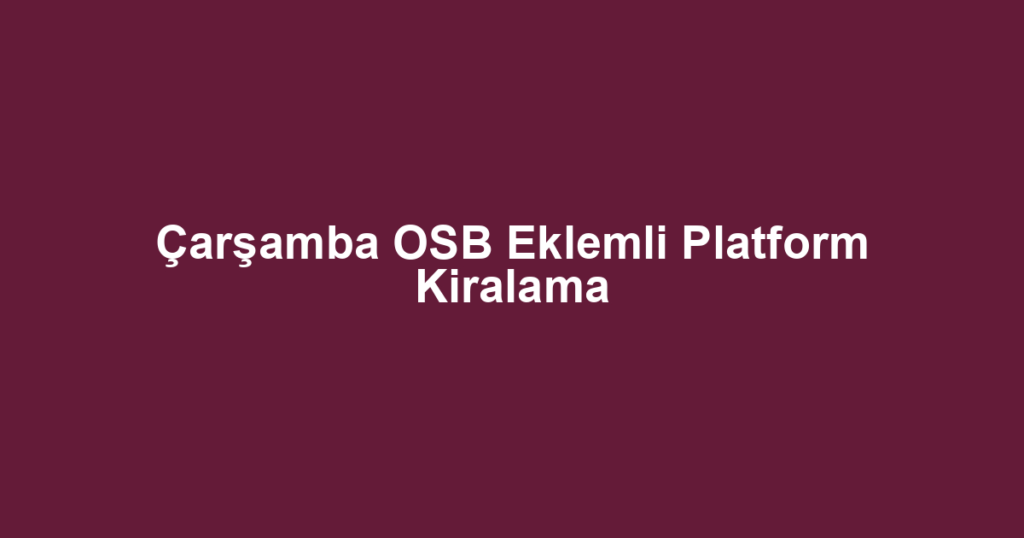 Çarşamba OSB Eklemli Platform Kiralama
