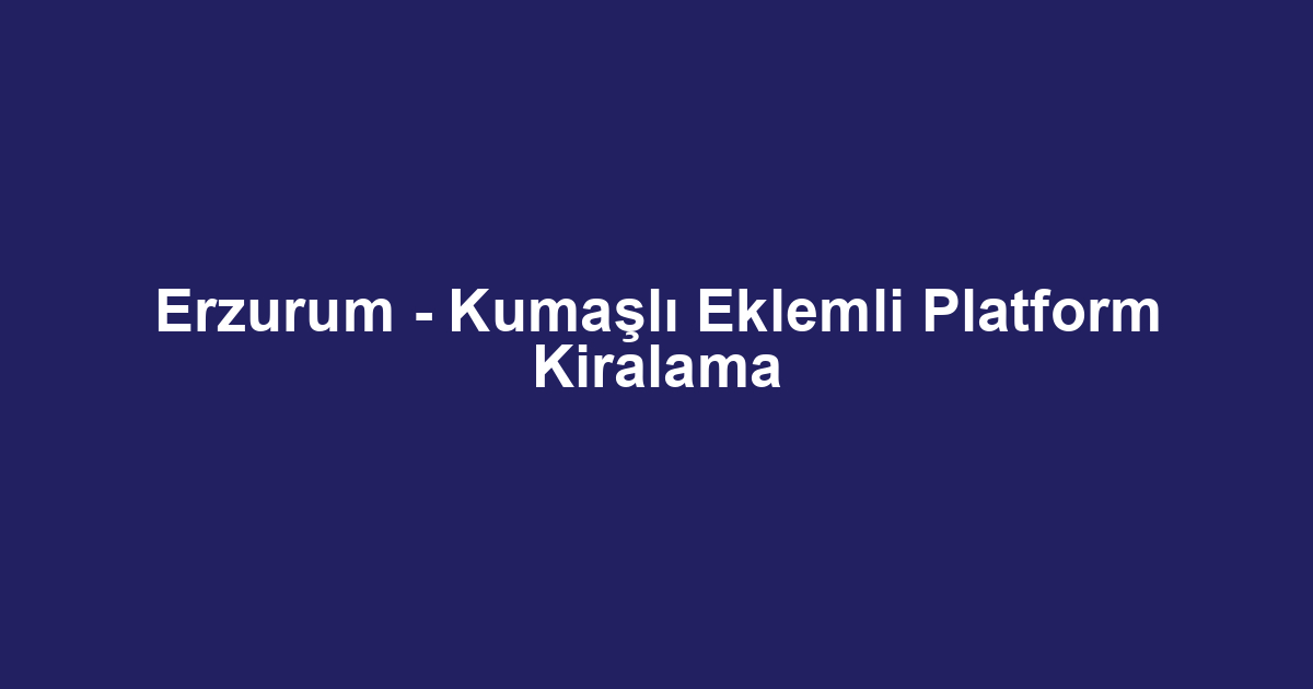 Erzurum - Kumaşlı Eklemli Platform Kiralama