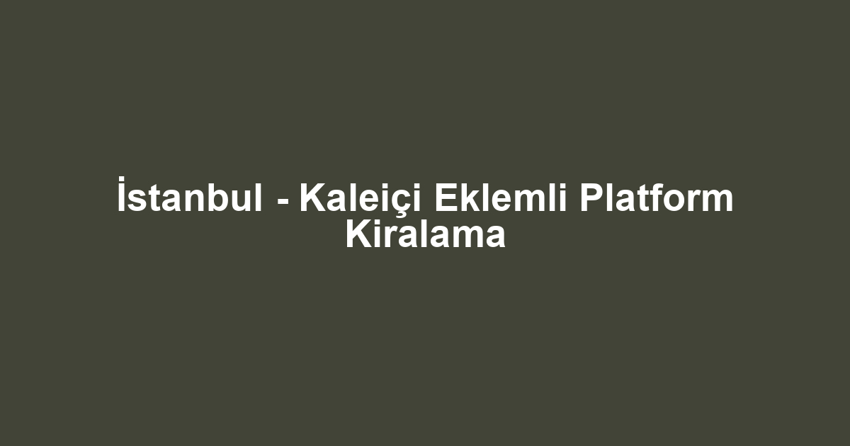 İstanbul - Kaleiçi Eklemli Platform Kiralama