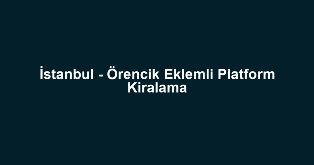 İstanbul - Örencik Eklemli Platform Kiralama