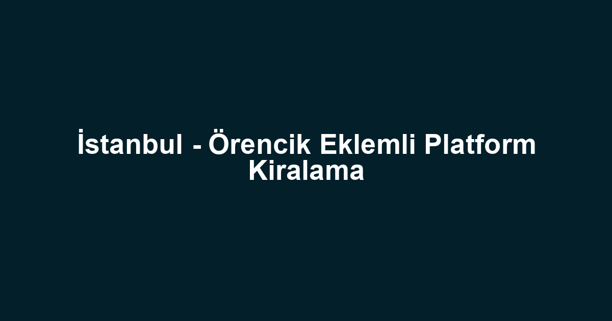 İstanbul - Örencik Eklemli Platform Kiralama