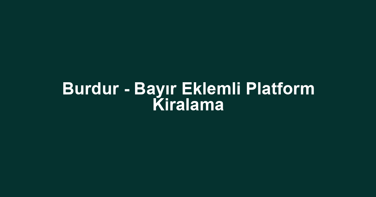 Burdur - Bayır Eklemli Platform Kiralama