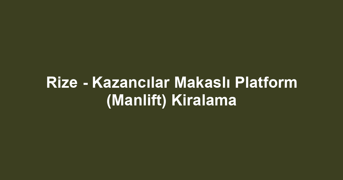 Rize - Kazancılar Makaslı Platform (Manlift) Kiralama