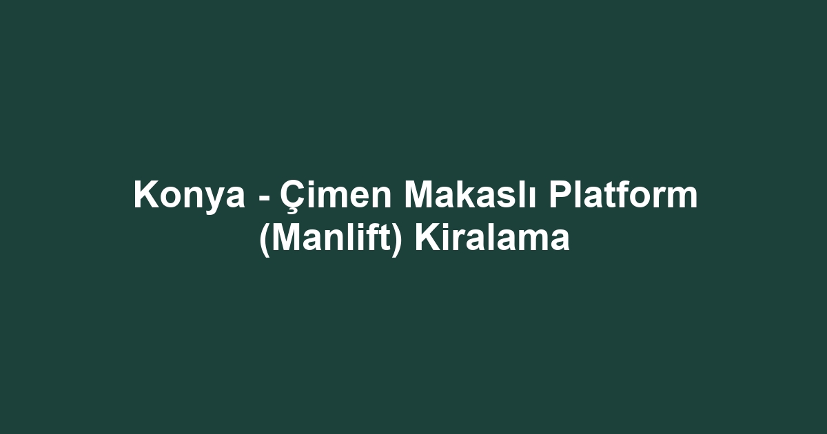 Konya - Çimen Makaslı Platform (Manlift) Kiralama