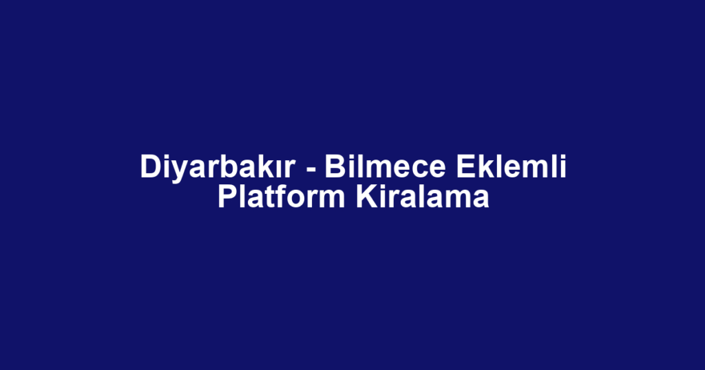 Diyarbakır - Bilmece Eklemli Platform Kiralama