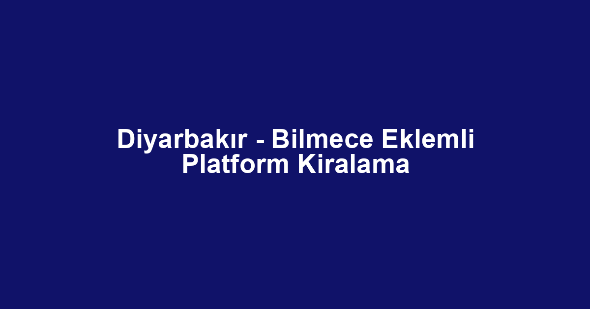 Diyarbakır - Bilmece Eklemli Platform Kiralama