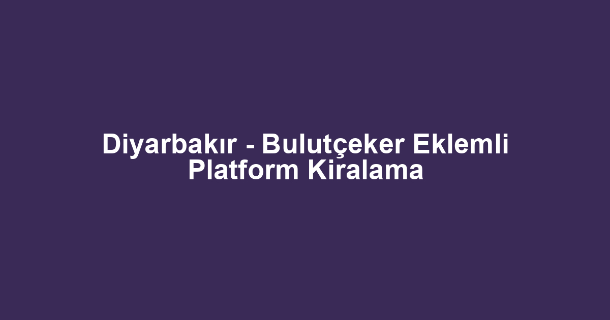 Diyarbakır - Bulutçeker Eklemli Platform Kiralama