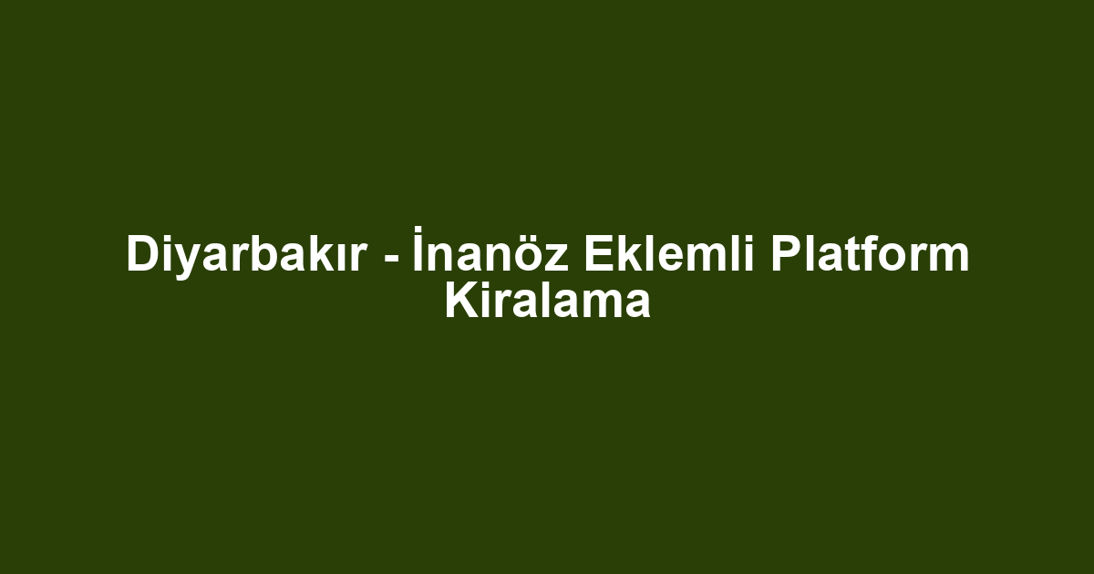 Diyarbakır - İnanöz Eklemli Platform Kiralama