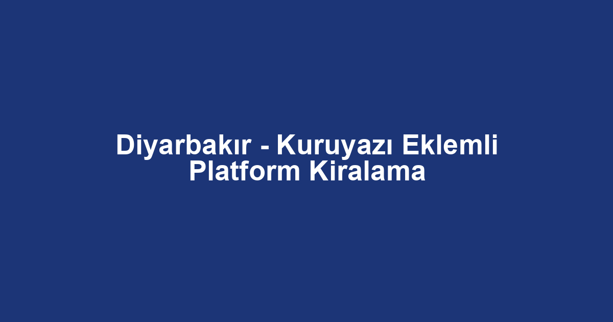 Diyarbakır - Kuruyazı Eklemli Platform Kiralama