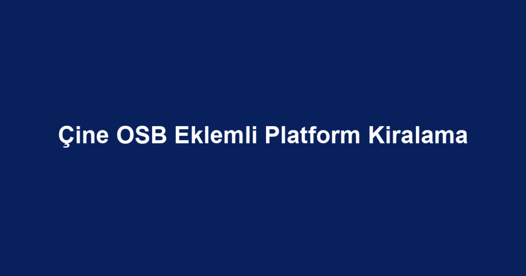 Çine OSB Eklemli Platform Kiralama