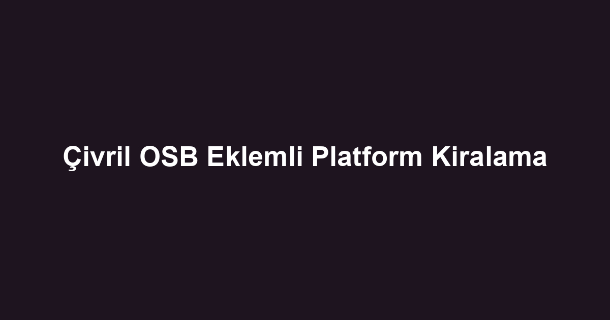 Çivril OSB Eklemli Platform Kiralama