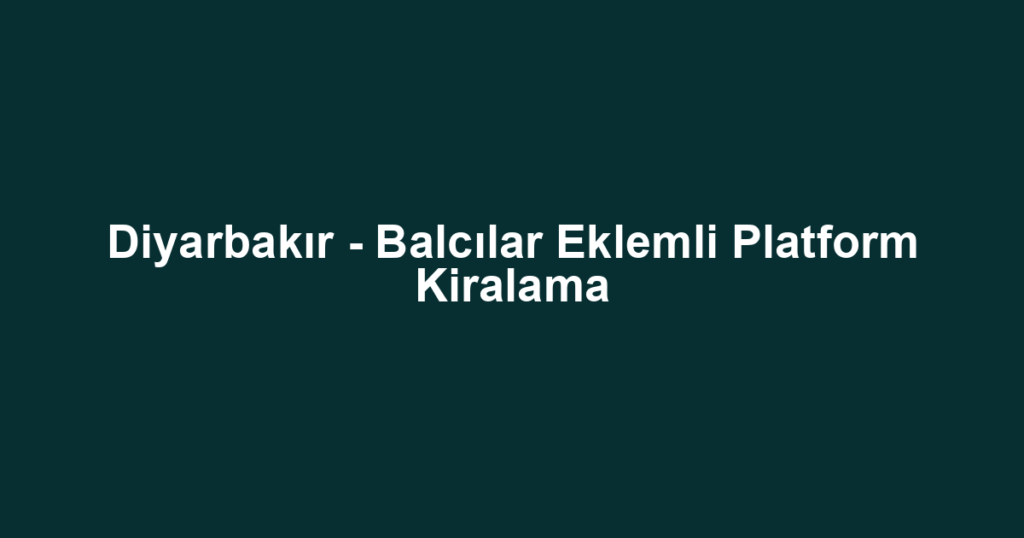 Diyarbakır - Balcılar Eklemli Platform Kiralama