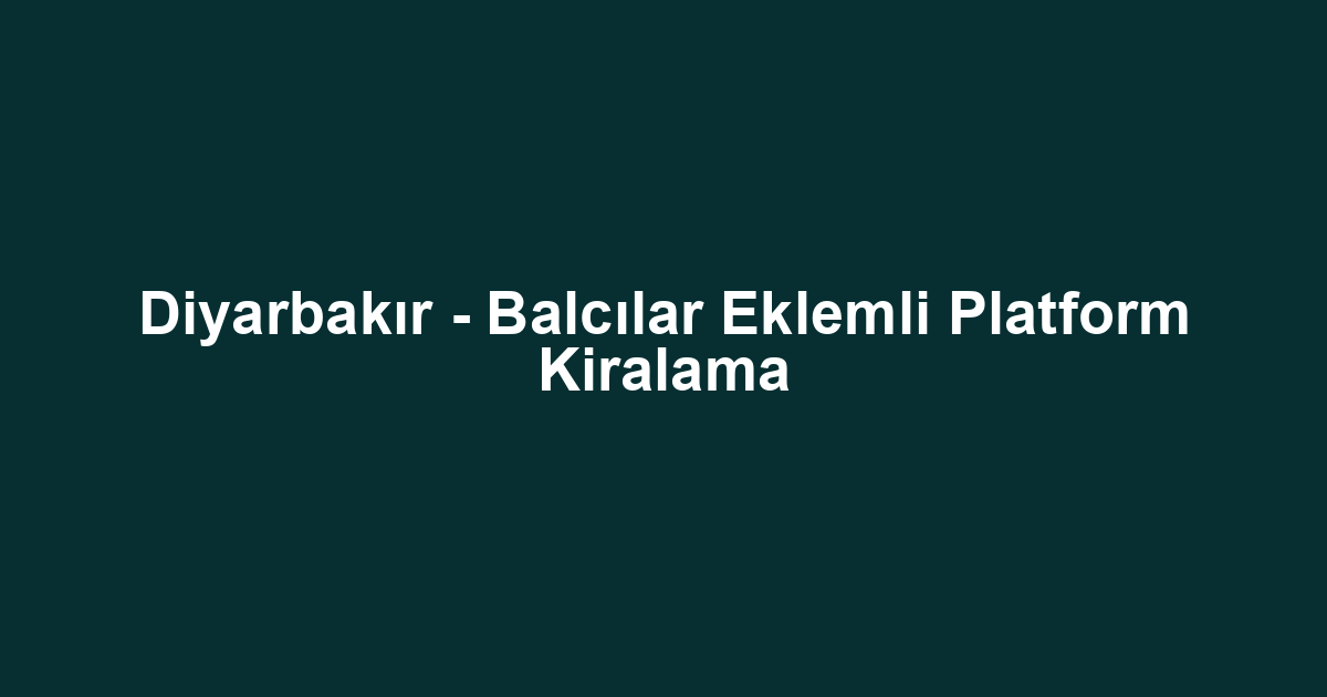 Diyarbakır - Balcılar Eklemli Platform Kiralama