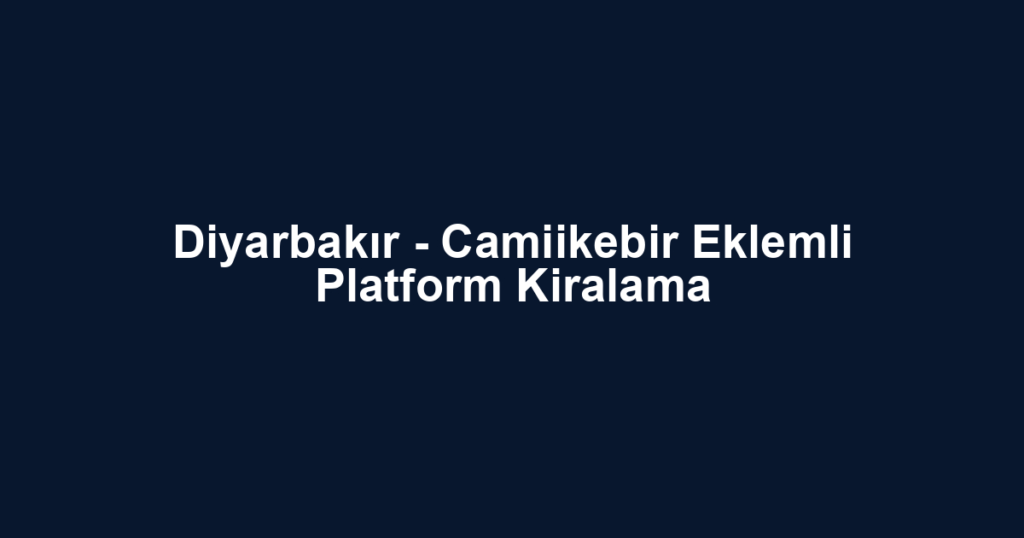 Diyarbakır - Camiikebir Eklemli Platform Kiralama