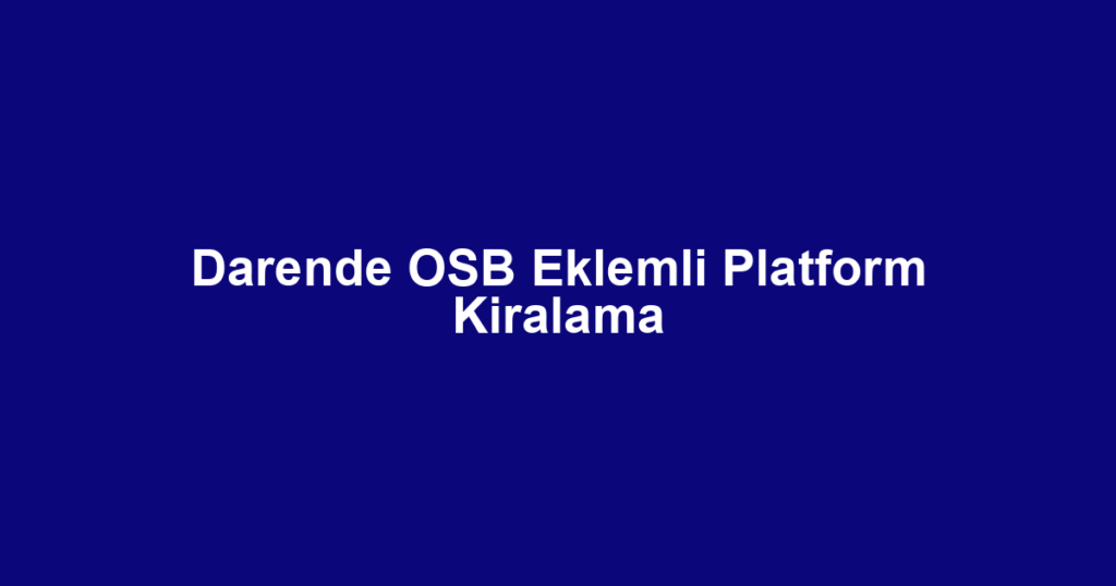Darende OSB Eklemli Platform Kiralama