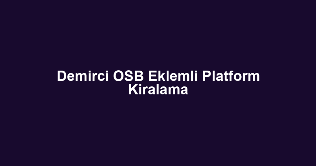 Demirci OSB Eklemli Platform Kiralama