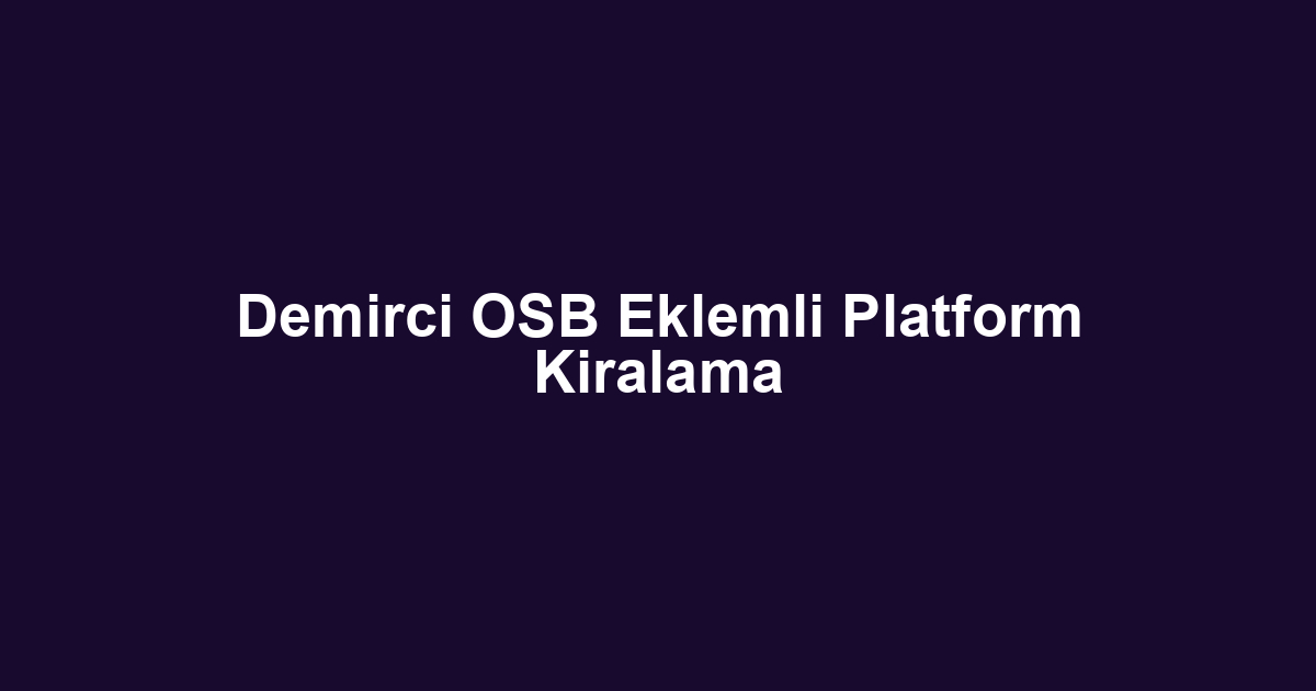 Demirci OSB Eklemli Platform Kiralama
