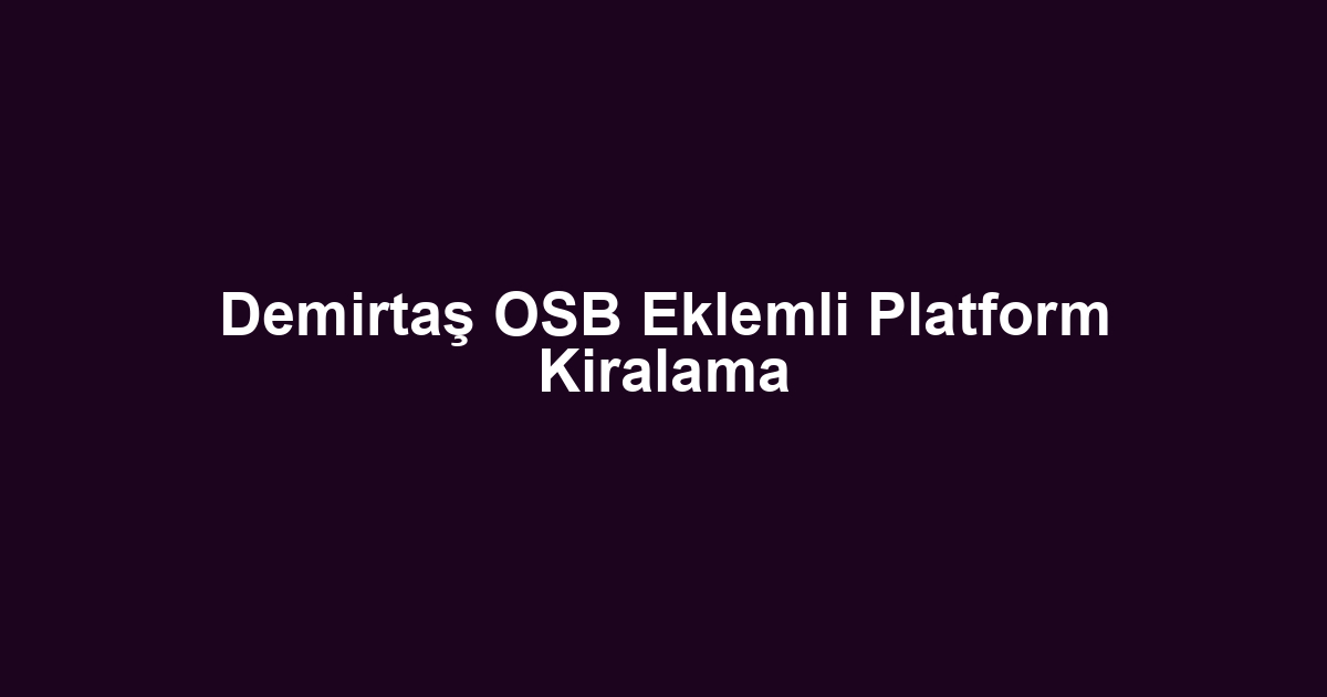 Demirtaş OSB Eklemli Platform Kiralama