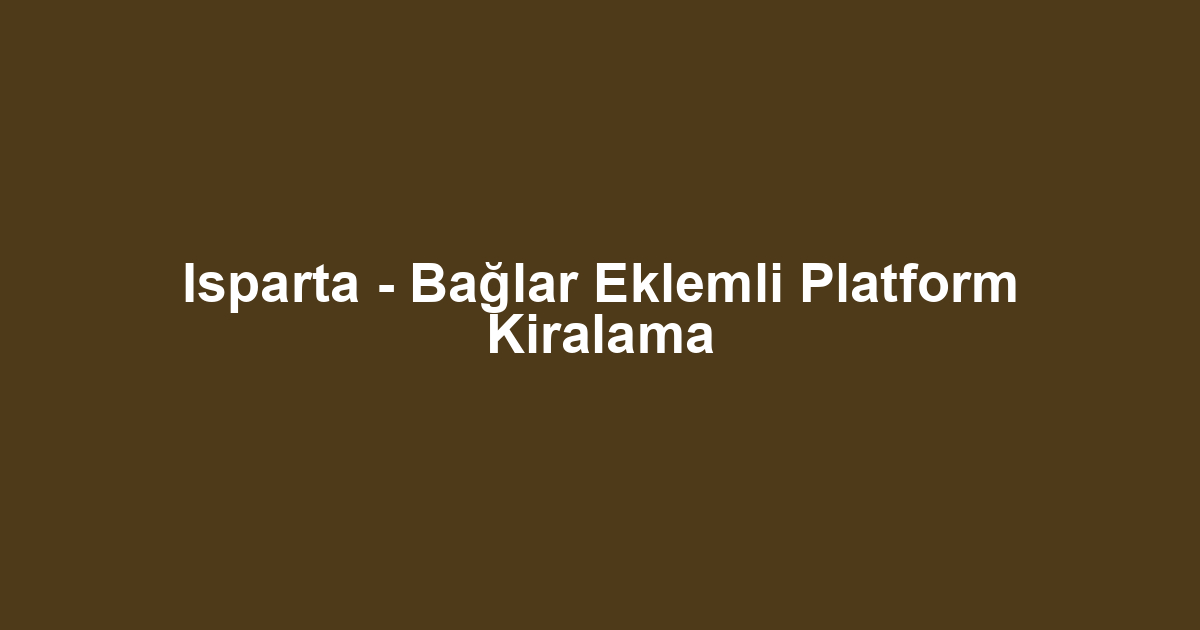 Isparta - Bağlar Eklemli Platform Kiralama