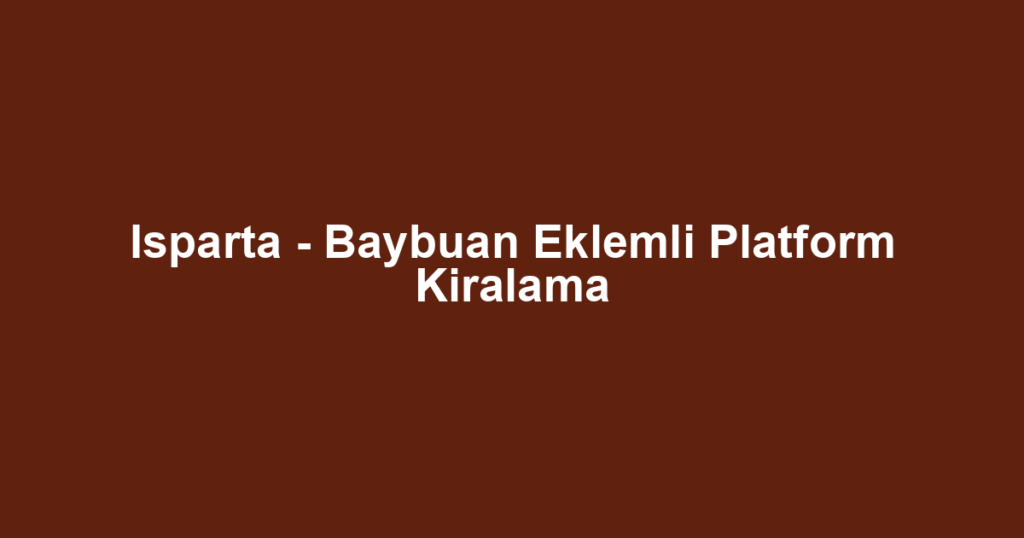 Isparta - Baybuan Eklemli Platform Kiralama